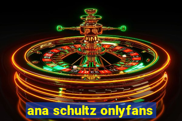 ana schultz onlyfans